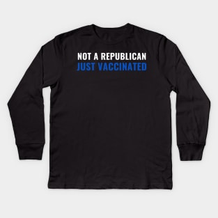Not a Republican Just Vaccinated Kids Long Sleeve T-Shirt